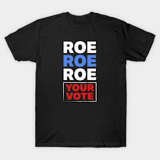 Roe Roe Roe Your Vote T-Shirt